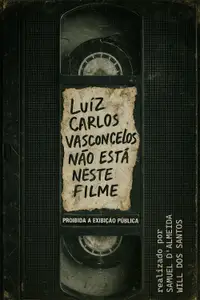 Luiz Carlos Vasconcelos Não Está Neste Filme